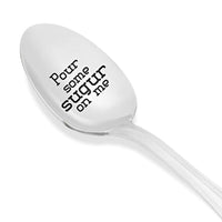 Pour Some Sugar On Me Spoon- Custom, Personalized, Gift, Present-Coffe Lover-Tea Lover-Engraved Spoon Gift - BOSTON CREATIVE COMPANY