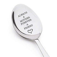 Always A Mother Forever A Friend Engraved Spoon Gift Anniversary Gift For Mom Housewarming Gifts Unique Spoon Gift Ideas Mothers Day Gift Best Moms Gift - BOSTON CREATIVE COMPANY
