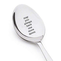 May You Always Have One More Spoon-Awesome Present For Friends Lovers-Best Friend Gift With Unique Quote-Engraved Stainless Spoon - BOSTON CREATIVE COMPANY