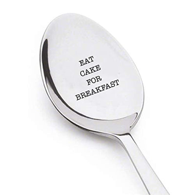 EAT CAKE FOR BREAKFAST Spoon- Best Gift For Food Lover- Let Us Eat Cake- Christmas Idea-Engraved Stainless Steel Spoon - BOSTON CREATIVE COMPANY