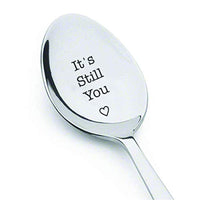 It's Still You Spoon | Gift For Husband Wife | Wedding Anniversary Gifts | Valentines Day Gifts | Engraved Stainless Steel Spoon - BOSTON CREATIVE COMPANY
