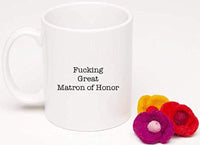 Best Matron Gifts -Fucking Great Matron Of Honor Engraved Coffee Mugs - BOSTON CREATIVE COMPANY