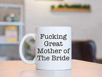 FUCKING GREAT MOTHER OF THE BRIDE, Best Mother of the Bride, Gift For Mother of Bride, Funny proposals, Mugs for Best Mom of the Bride, Ceramic coffee mugs, MOB cups. - BOSTON CREATIVE COMPANY