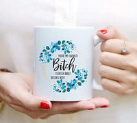 Funny Bitch Coffee Mug Gift For Friends - BOSTON CREATIVE COMPANY