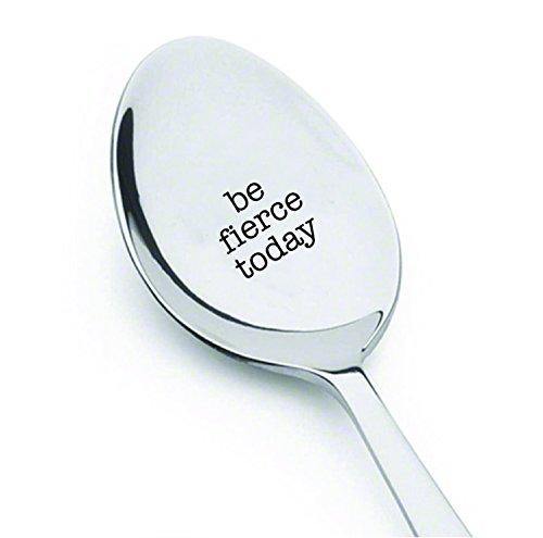 Be Fierce today - Best Selling Gift - coffee spoon or tea spoon - BOSTON CREATIVE COMPANY