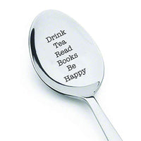 Reader Themed Gifts For Friends - Drink Tea Read Books Be Happy Engraved Spoon Gift For Christmas / birthday - BOSTON CREATIVE COMPANY