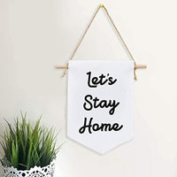 Let's Stay Home Flag Affirmation Banner Small Cloth Banner Wall Hangings - Wall Banner Decoration New Homeowner Gift Canvas Wall Art Banner - BOSTON CREATIVE COMPANY