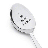 I do what I want funny spoon - Personalized Engraved Spoon - Inspirational Gifts - Encouragement Gift - anniversary gift - Top Gifts For Friends and Family - Gift For Him and Her - perfect funny gifts - BOSTON CREATIVE COMPANY
