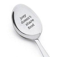 Joey doesnt share food - engraved spoon - for the friend who doesnt like to share food with anyone - Unique Gift - Best Friend Spoon gift - perfect funny gifts - Gift For Him and Her - BOSTON CREATIVE COMPANY