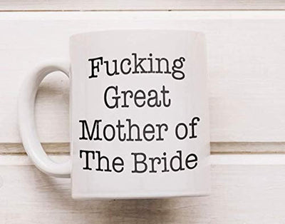 FUCKING GREAT MOTHER OF THE BRIDE, Best Mother of the Bride, Gift For Mother of Bride, Funny proposals, Mugs for Best Mom of the Bride, Ceramic coffee mugs, MOB cups. - BOSTON CREATIVE COMPANY