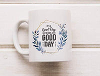 IT’S A GOOD DAY TO HAVE A GOOD DAY Coffee Mug | Motivational Coffee Mugs For Gifts | Gifts For Friends | Ceramic Engraved Coffee Mugs - BOSTON CREATIVE COMPANY