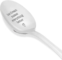 Ice Cream Makes Everything Better Tea Spoon | Ice Cream Lover Gifts | Special Gifts Stainless Steel Engraved Tea Spoon - BOSTON CREATIVE COMPANY