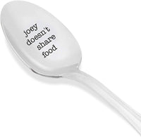 Joey doesn't share food - engraved spoon - for the friend who doesn't like to share food with anyone - Unique Gift - Best Friend Spoon gift - perfect funny gifts - Gift For Him and Her - BOSTON CREATIVE COMPANY