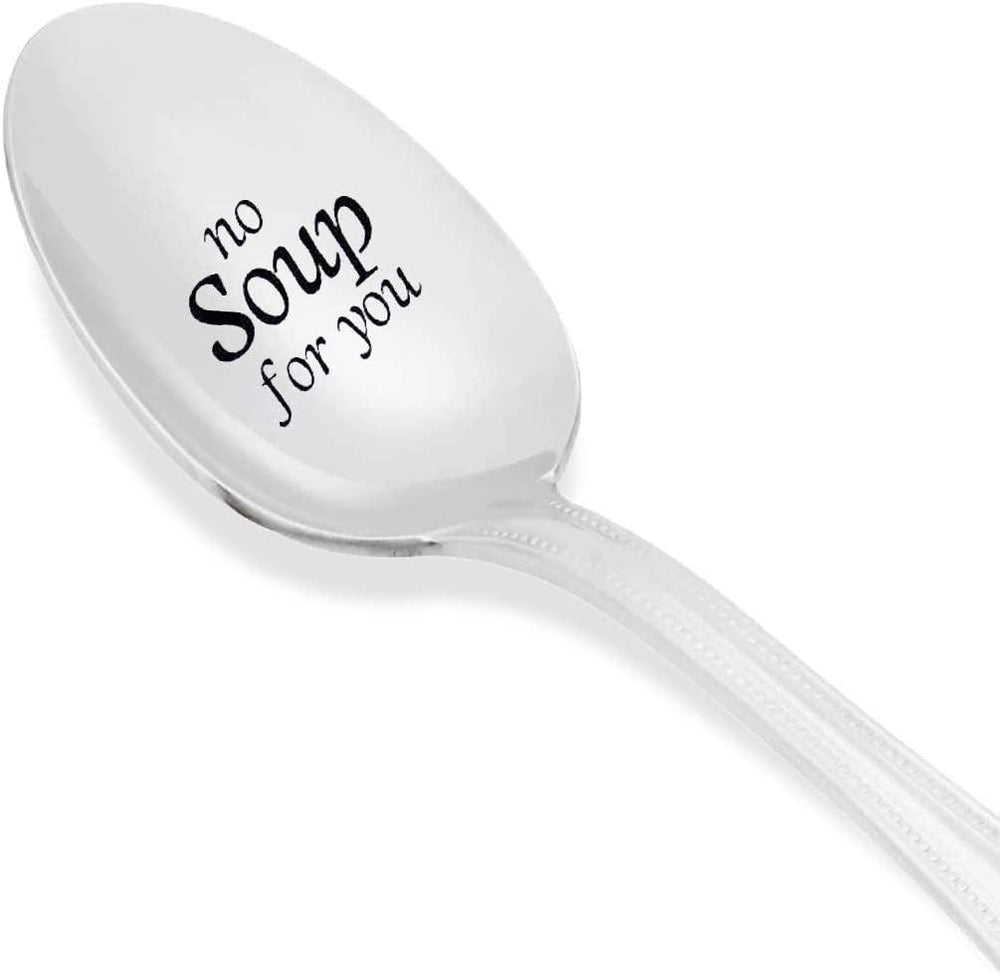 NO Soup For You! Soup Spoon  Novel  Gift engraved Stainless Steel Spoon - BOSTON CREATIVE COMPANY