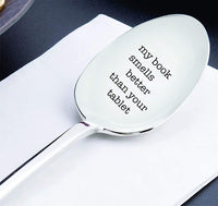 MY BOOK SMELLS BETTER THAN YOUR TABLET funny gifts -engraved spoons stainless steel tea spoons for tea party - BOSTON CREATIVE COMPANY