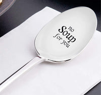 NO SOUP FOR YOU Novel spoon gift - BOSTON CREATIVE COMPANY