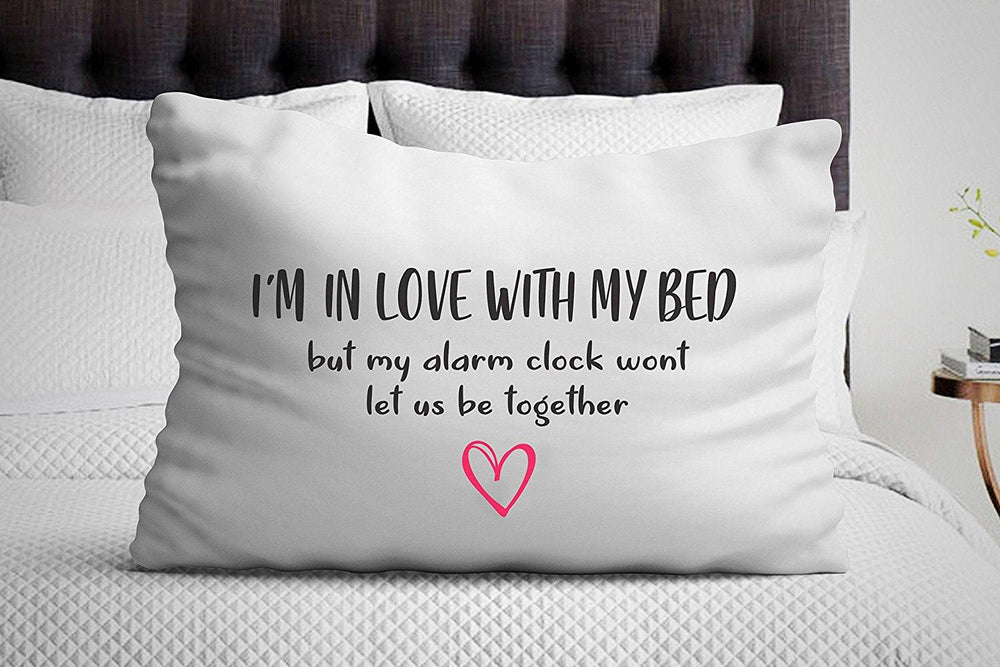 Love you gifts - Im In Love with My Bed but My Alarm Clock Wont Let Us Be Together pillowcase - Single Pillowcase - BOSTON CREATIVE COMPANY