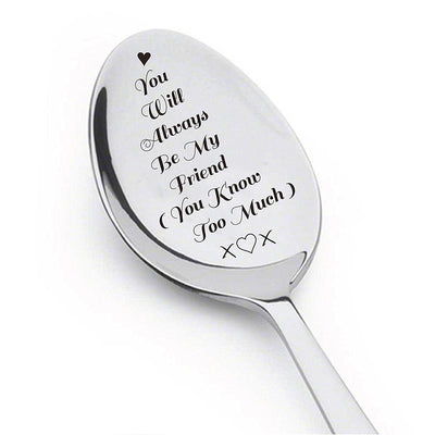 You Will Always Be My Friend (You Know Too Much) -You Will Always Be My Person My Best Friend Spoon Silverware spoon ,Friendship day Gift - BOSTON CREATIVE COMPANY