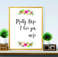 Love you more Printable art print Floral nursery quote for her Pretty sure I love you more Quote for nursery Love quote art HEART OF LIFE - wedding decor - Unique gift. - BOSTON CREATIVE COMPANY