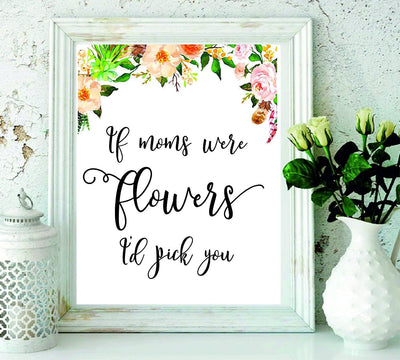 Gifts For Mom - Mom print - home decor - Mom Quote - room decor – Christmas gifts - Floral Quote - Mother Gift - black and white - Gifts For Her - If Moms Were Flowers Id Pick You#WP-60 - BOSTON CREATIVE COMPANY
